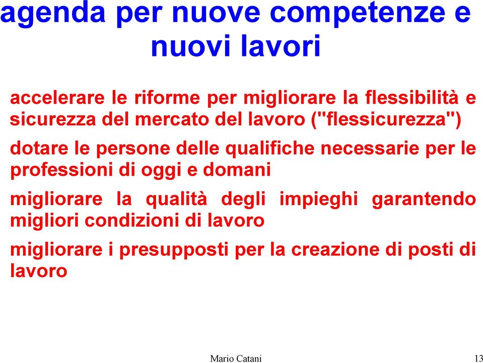 necessarie per le professioni di oggi e domani migliorare la qualità degli impieghi garantendo