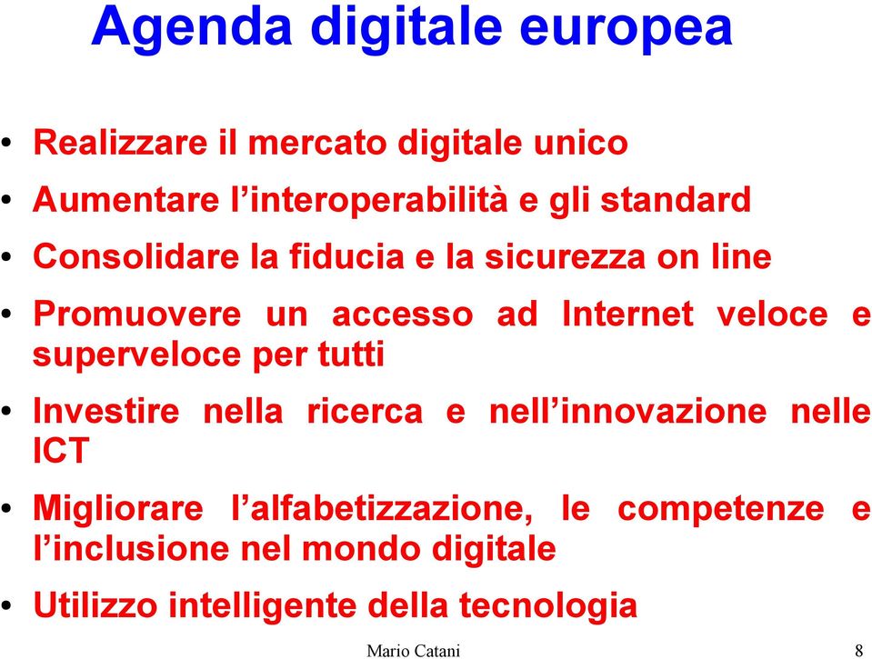 superveloce per tutti Investire nella ricerca e nell innovazione nelle ICT Migliorare l