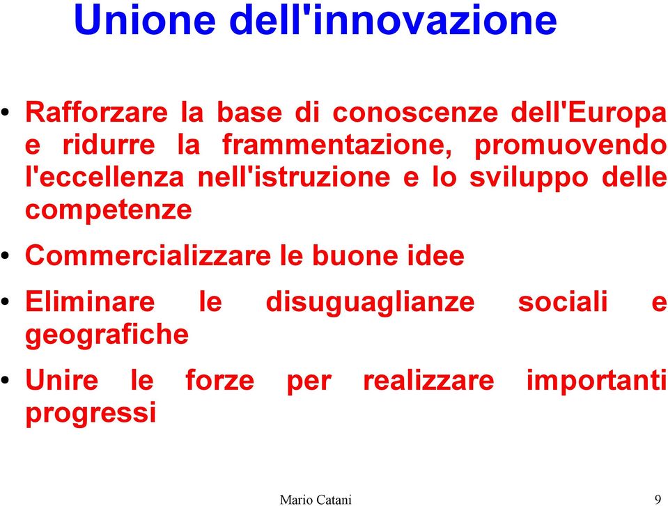 delle competenze Commercializzare le buone idee Eliminare le disuguaglianze