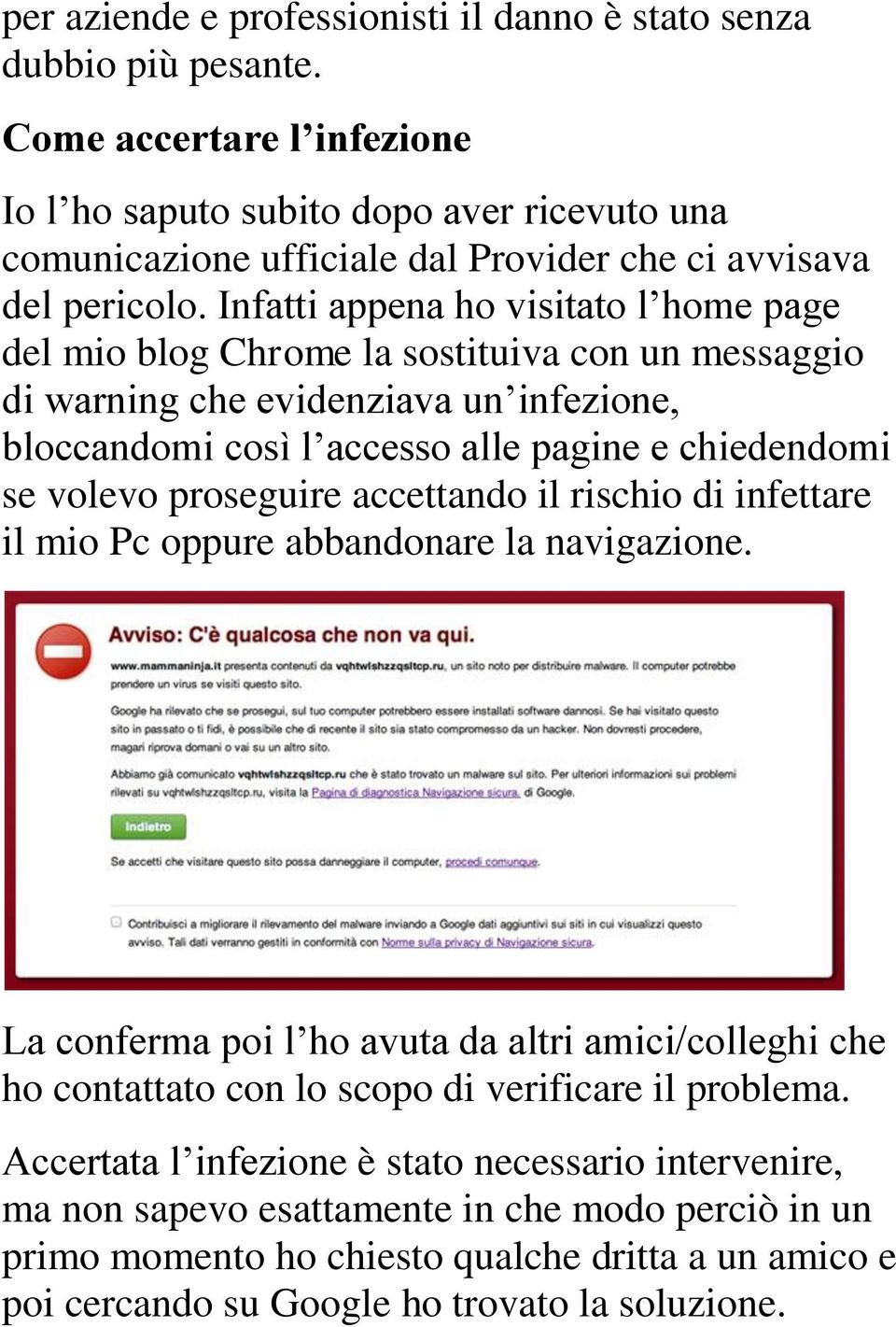 Infatti appena ho visitato l home page del mio blog Chrome la sostituiva con un messaggio di warning che evidenziava un infezione, bloccandomi così l accesso alle pagine e chiedendomi se volevo