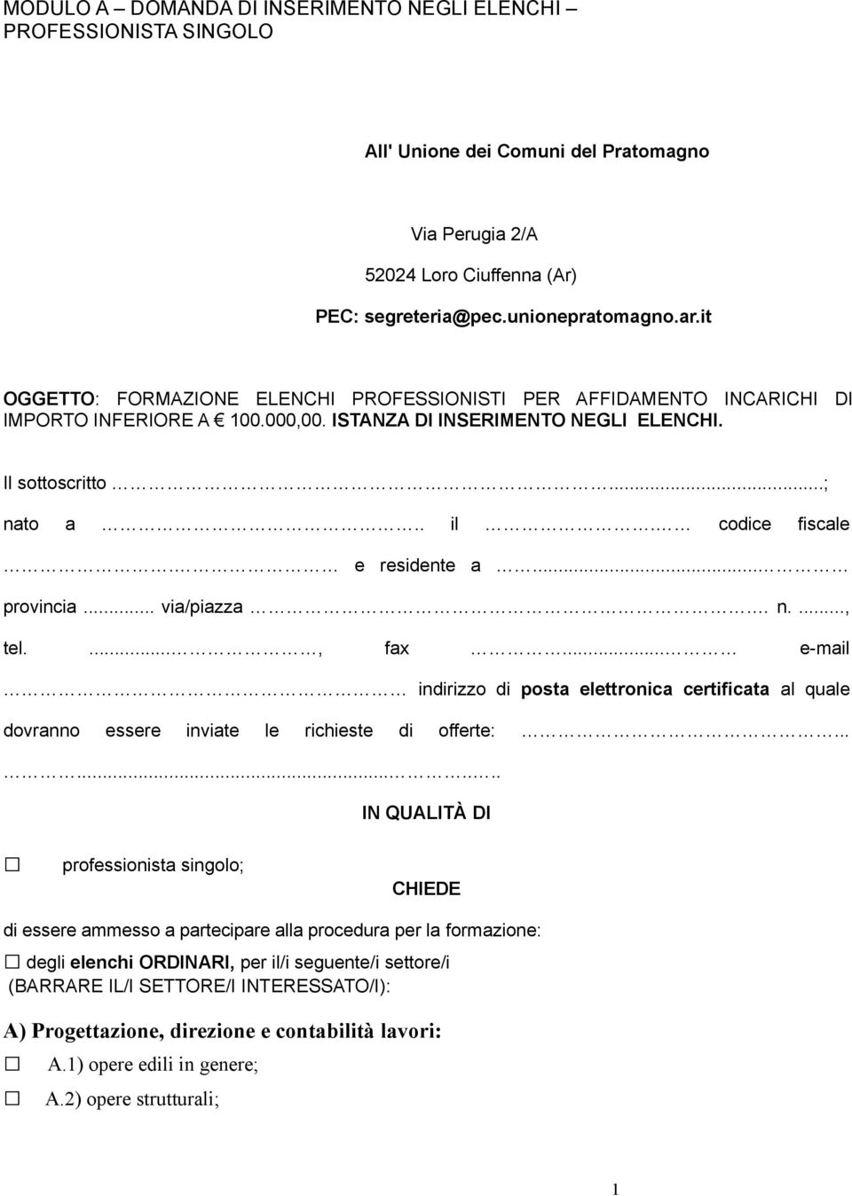 e residente a... provincia... via/piazza. n...., tel...., fax... e-mail indirizzo di posta elettronica certificata al quale dovranno essere inviate le richieste di offerte:.