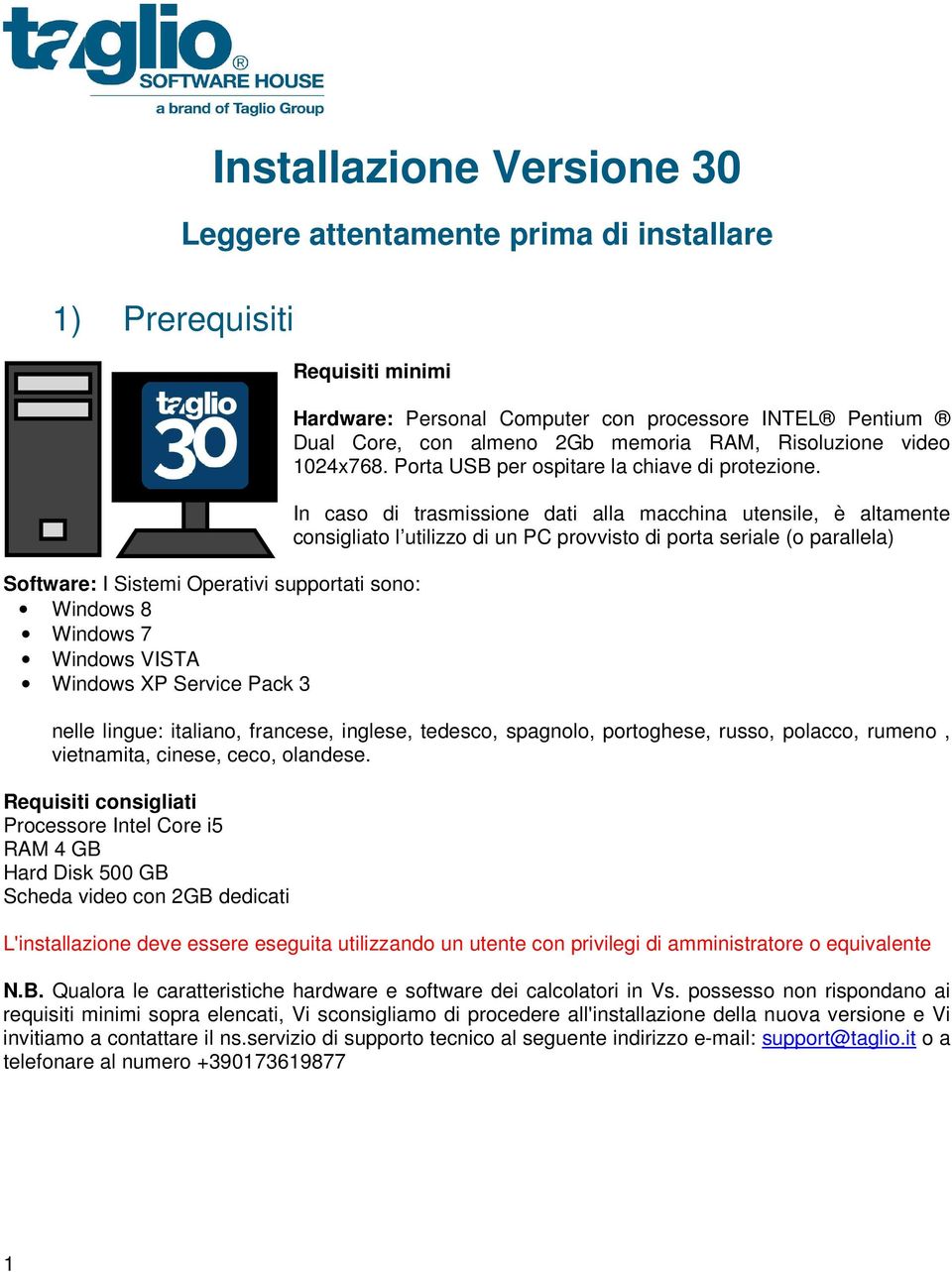 In caso di trasmissione dati alla macchina utensile, è altamente consigliato l utilizzo di un PC provvisto di porta seriale (o parallela) nelle lingue: italiano, francese, inglese, tedesco, spagnolo,