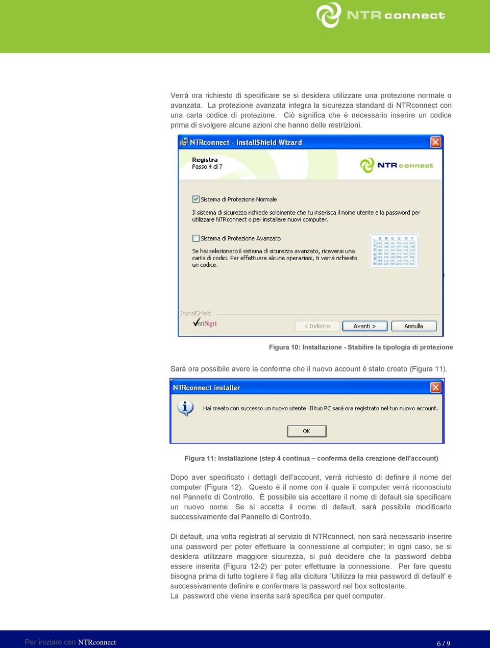 Figura 10: Installazione - Stabilire la tipologia di protezione Sarà ora possibile avere la conferma che il nuovo account è stato creato (Figura 11).