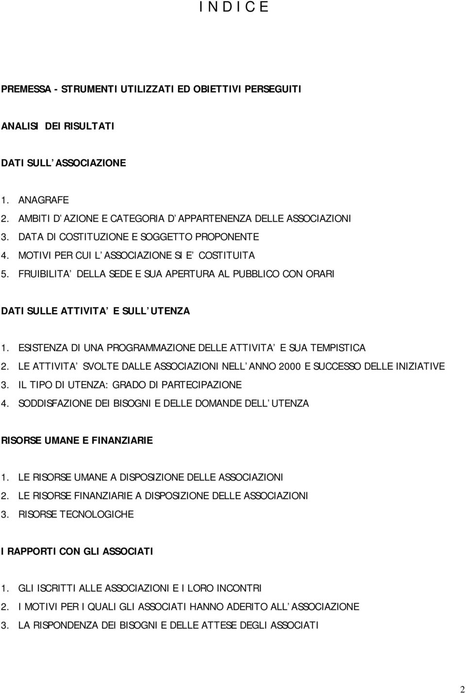 ESISTENZA DI UNA PROGRAMMAZIONE DELLE ATTIVITA E SUA TEMPISTICA 2. LE ATTIVITA SVOLTE DALLE ASSOCIAZIONI NELL ANNO 2000 E SUCCESSO DELLE INIZIATIVE 3. IL TIPO DI UTENZA: GRADO DI PARTECIPAZIONE 4.