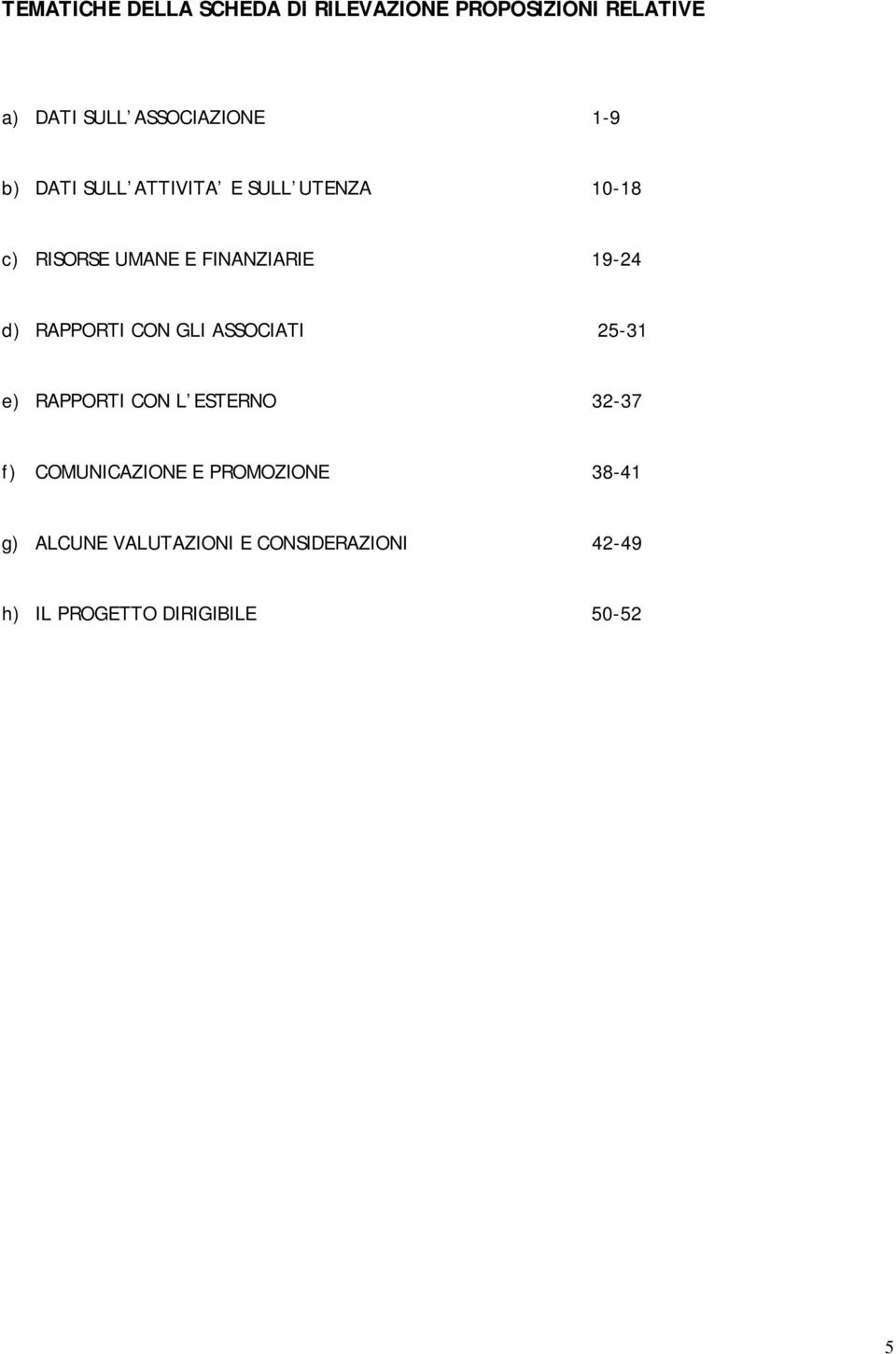 RAPPORTI CON GLI ASSOCIATI 25-31 e) RAPPORTI CON L ESTERNO 32-37 f) COMUNICAZIONE E
