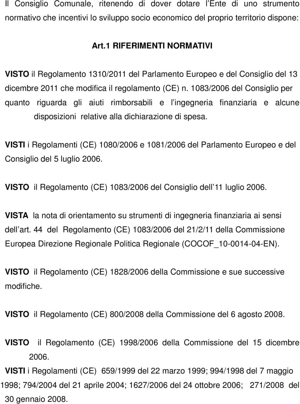 1083/2006 del Consiglio per quanto riguarda gli aiuti rimborsabili e l ingegneria finanziaria e alcune disposizioni relative alla dichiarazione di spesa.