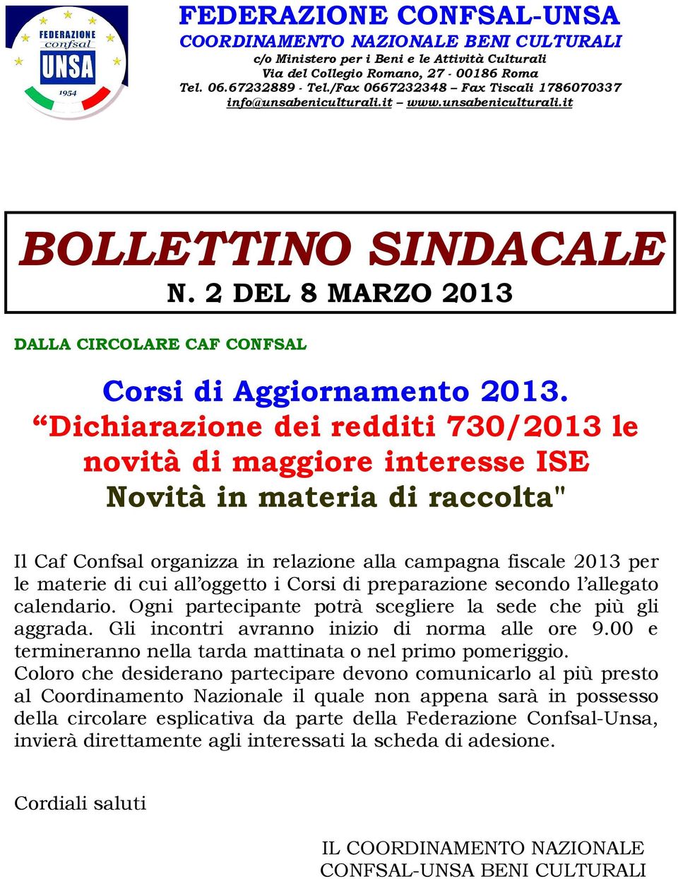 Dichiarazione dei redditi 730/2013 le novità di maggiore interesse ISE Novità in materia di raccolta" Il Caf Confsal organizza in relazione alla campagna fiscale 2013 per le materie di cui all