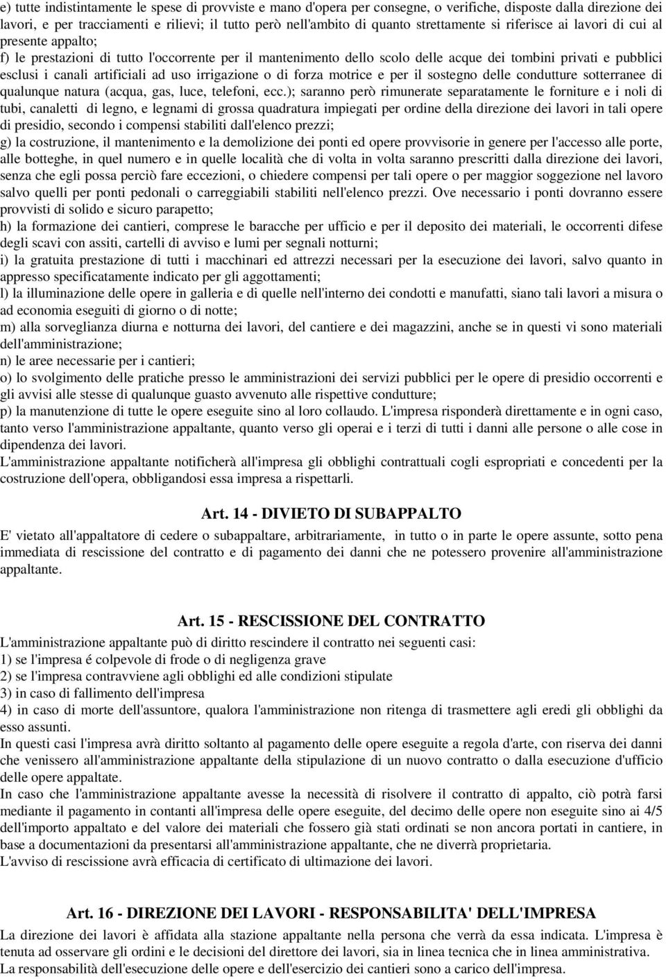 artificiali ad uso irrigazione o di forza motrice e per il sostegno delle condutture sotterranee di qualunque natura (acqua, gas, luce, telefoni, ecc.