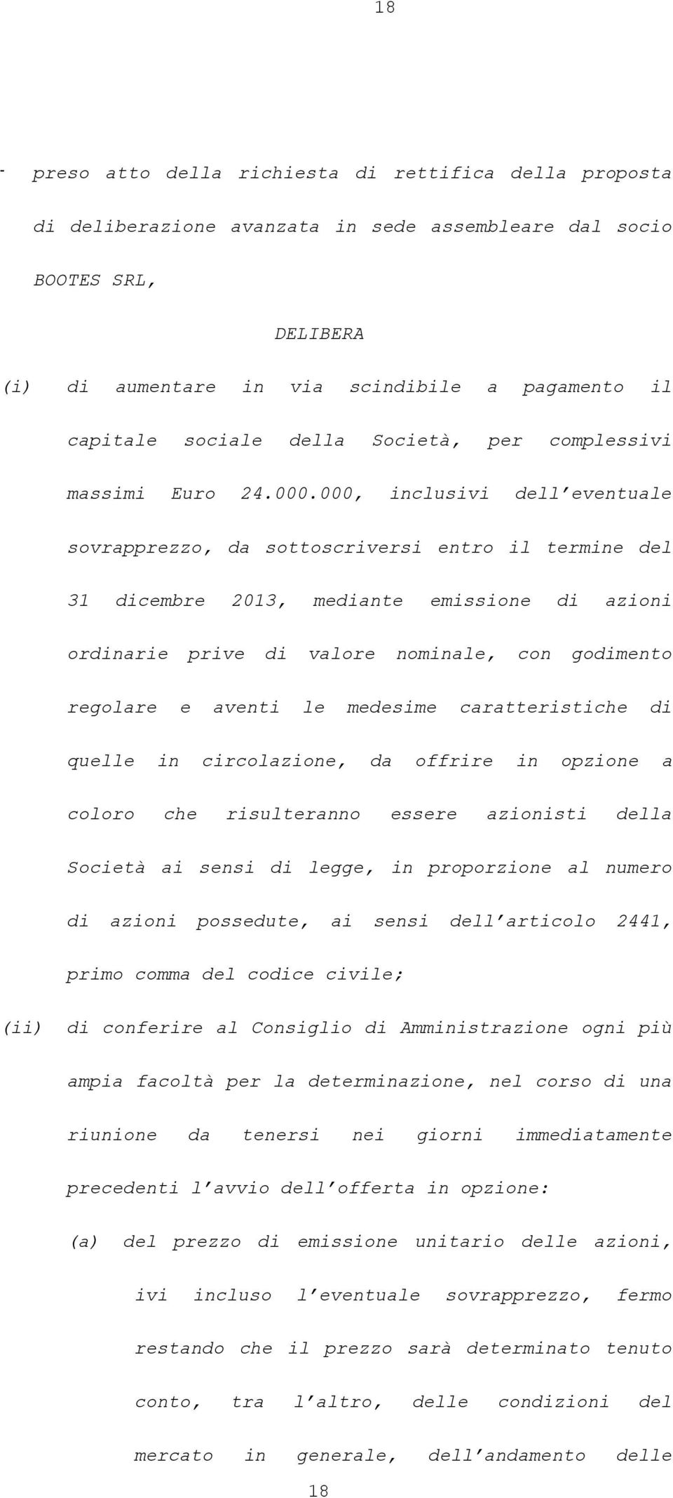 000, inclusivi dell eventuale sovrapprezzo, da sottoscriversi entro il termine del 31 dicembre 2013, mediante emissione di azioni ordinarie prive di valore nominale, con godimento regolare e aventi