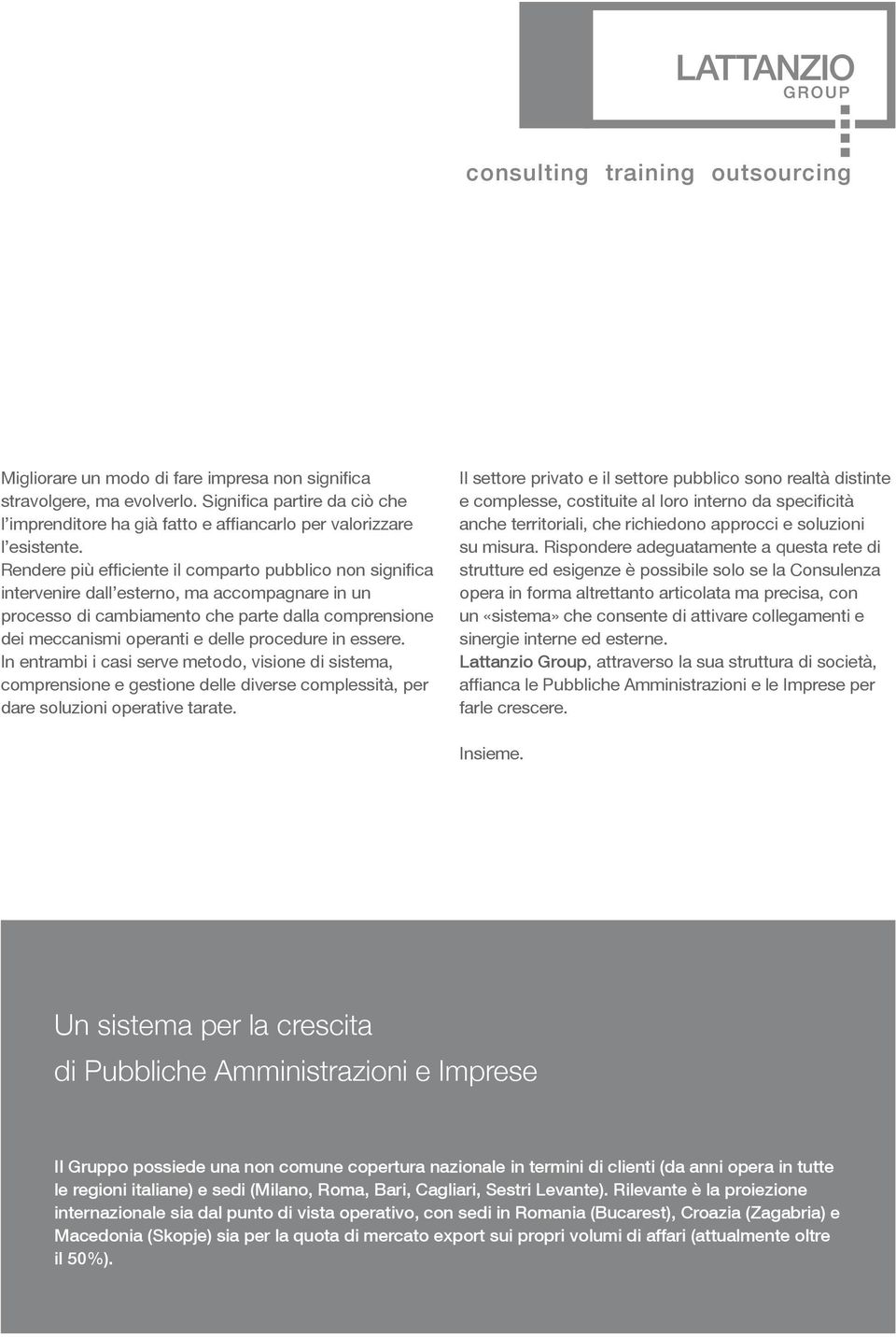 Rendere più efficiente il comparto pubblico non significa intervenire dall esterno, ma accompagnare in un processo di cambiamento che parte dalla comprensione dei meccanismi operanti e delle