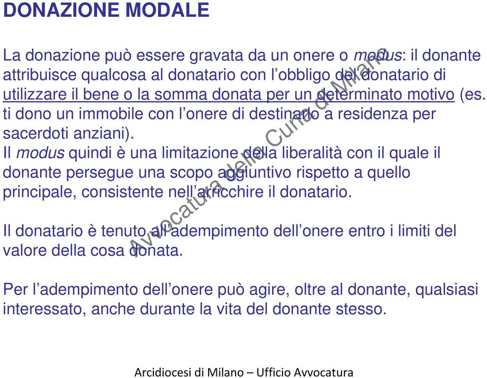 Il modus quindi è una limitazione della liberalità con il quale il donante persegue una scopo aggiuntivo rispetto a quello principale, consistente nell arricchire il