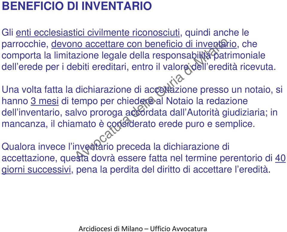 Una volta fatta la dichiarazione di accettazione presso un notaio, si hanno 3 mesi di tempo per chiedere al Notaio la redazione dell inventario, salvo proroga accordata dall Autorità