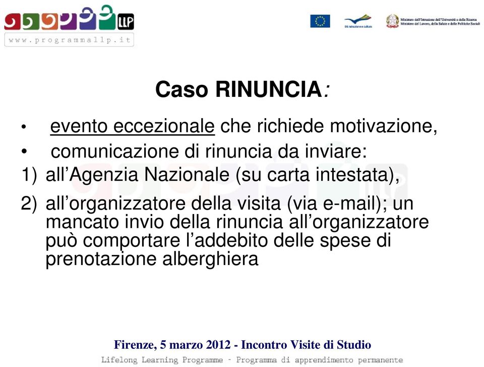 organizzatore della visita (via e-mail); un mancato invio della rinuncia all