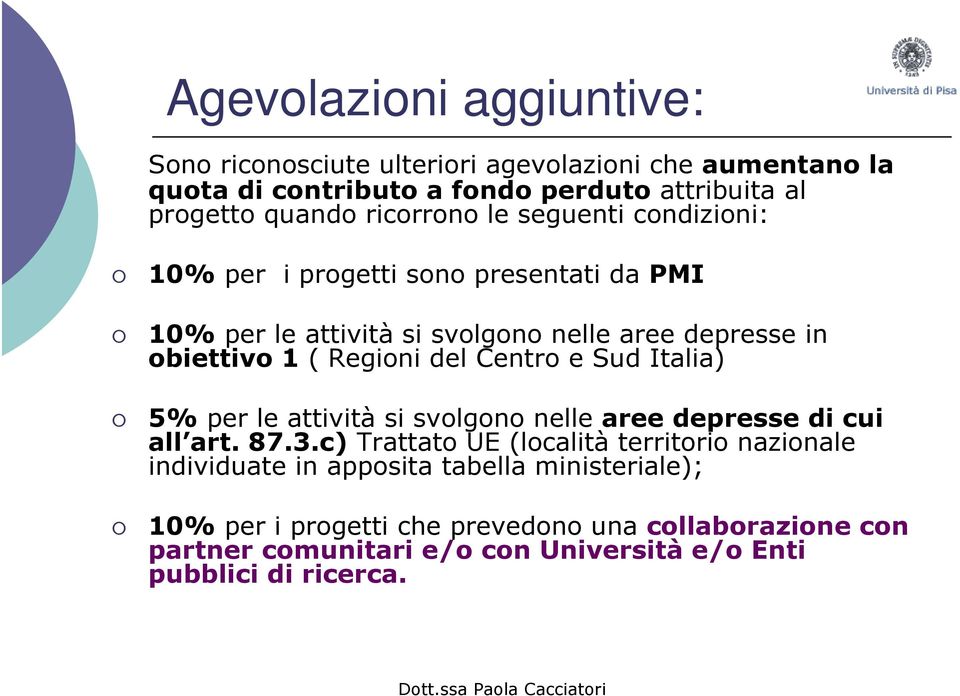 del Centro e Sud Italia) 5% per le attività si svolgono nelle aree depresse di cui all art. 87.3.