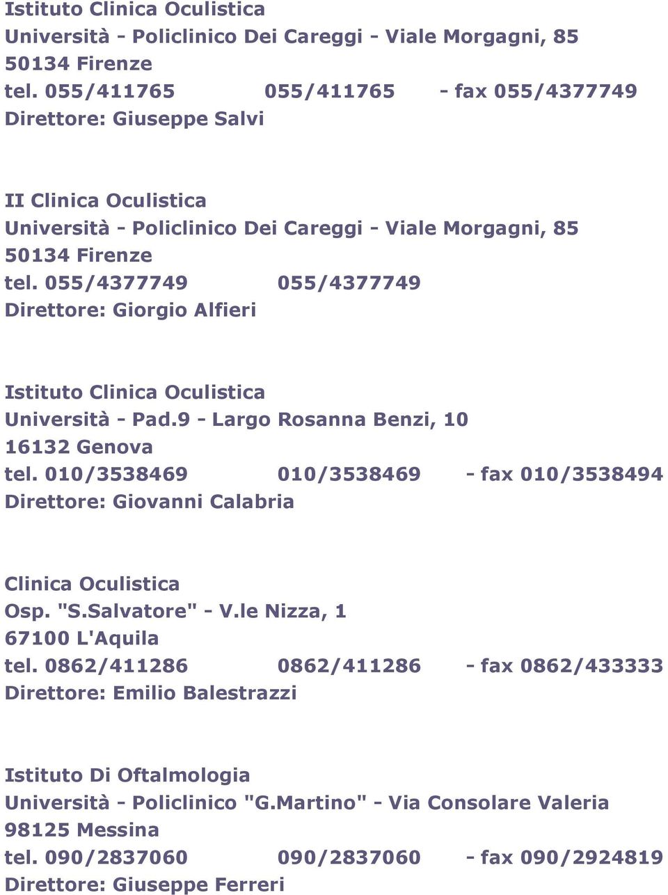 055/4377749 055/4377749 Direttore: Giorgio Alfieri Istituto Università - Pad.9 - Largo Rosanna Benzi, 10 16132 Genova tel.