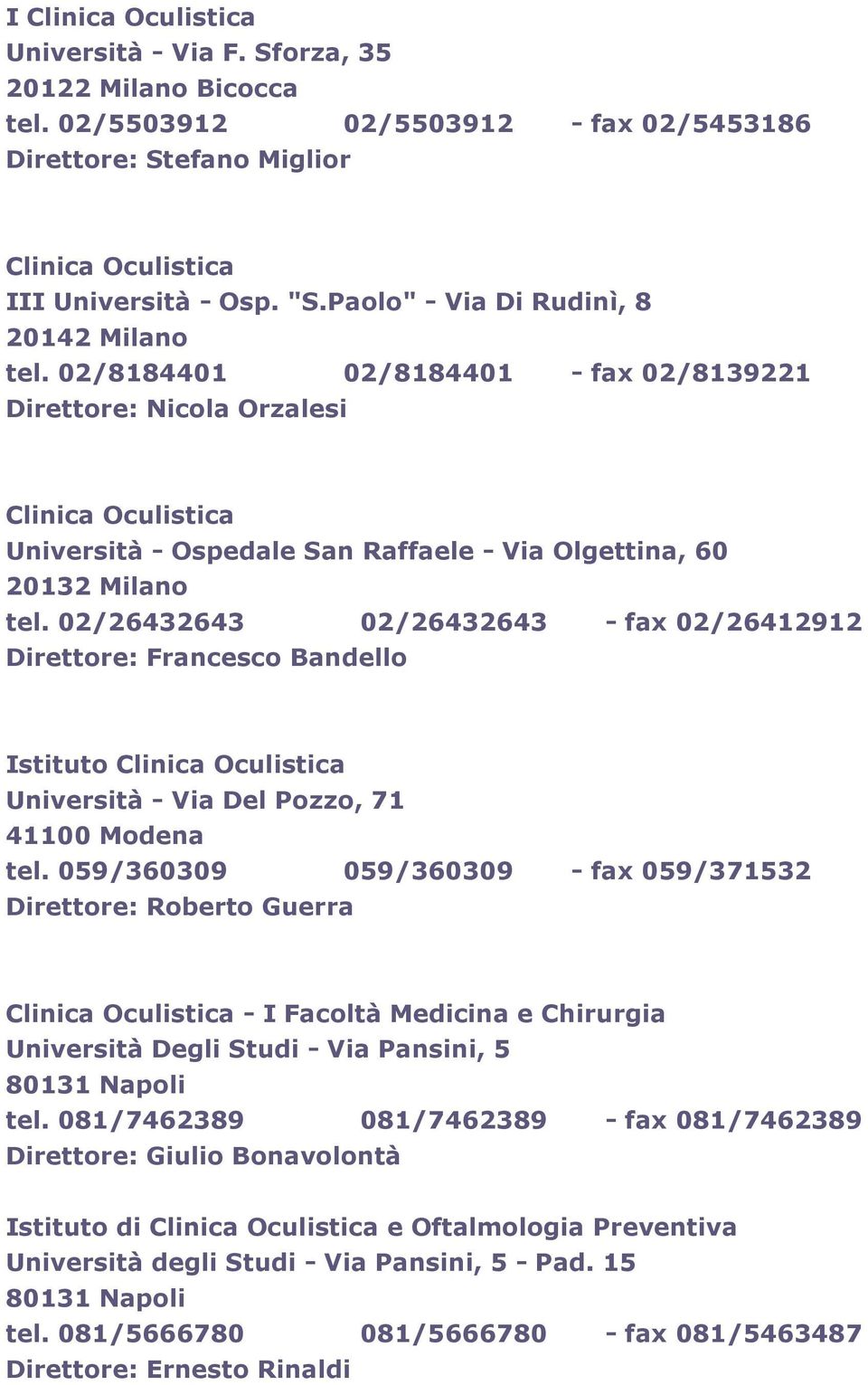 02/26432643 02/26432643 - fax 02/26412912 Direttore: Francesco Bandello Istituto Università - Via Del Pozzo, 71 41100 Modena tel.