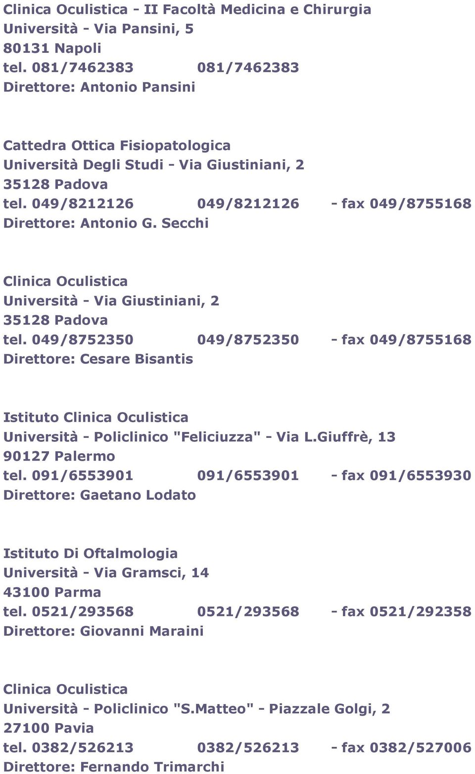 049/8212126 049/8212126 - fax 049/8755168 Direttore: Antonio G. Secchi Università - Via Giustiniani, 2 35128 Padova tel.