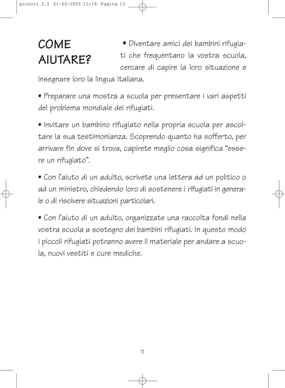 rifugiati. Invitare un bambino rifugiato nella propria scuola per ascoltare la sua testimonianza.