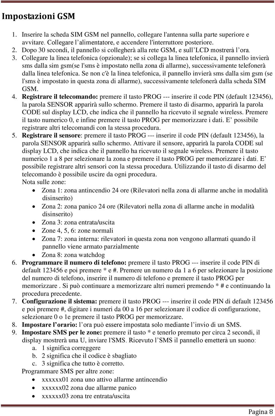 secondi, il pannello si collegherà alla rete GSM, e sull LCD mostrerà l ora. 3.