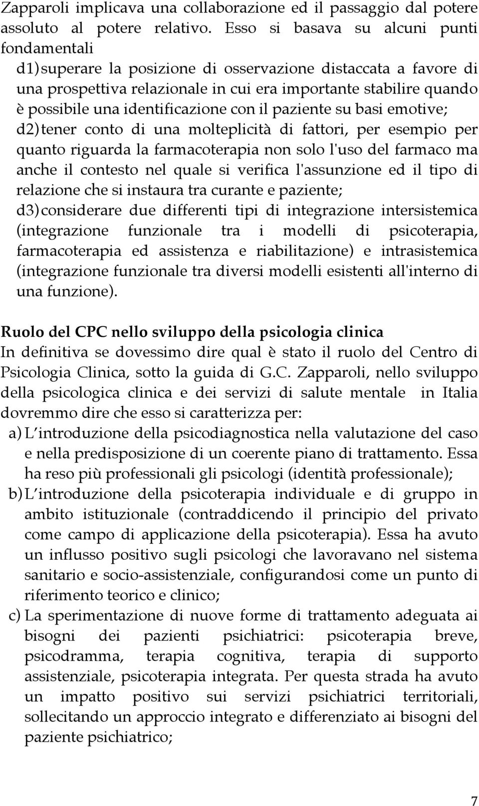 identificazione con il paziente su basi emotive; d2) tener conto di una molteplicità di fattori, per esempio per quanto riguarda la farmacoterapia non solo l'uso del farmaco ma anche il contesto nel