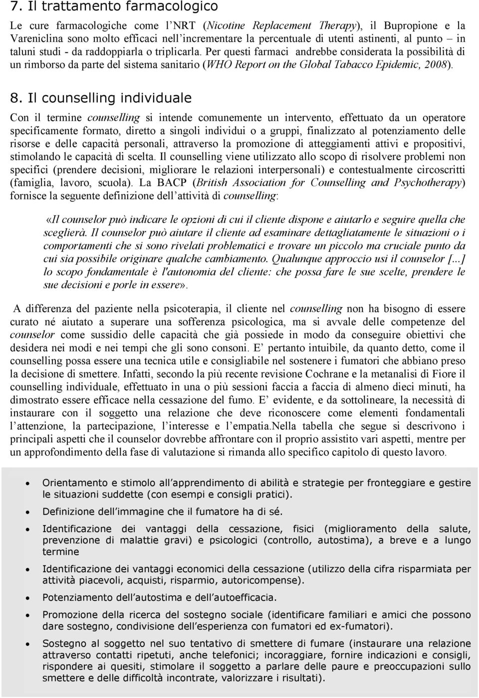 Per questi farmaci andrebbe considerata la possibilità di un rimborso da parte del sistema sanitario (WHO Report on the Global Tabacco Epidemic, 2008). 8.