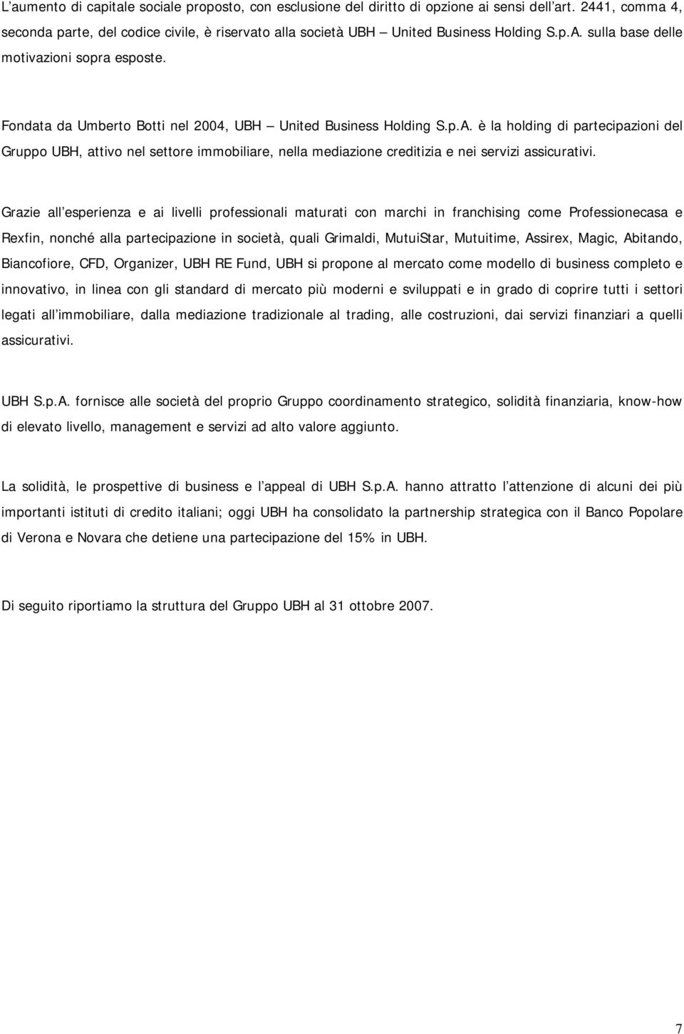 Fondata da Umberto Botti nel 2004, UBH United Business Holding S.p.A.