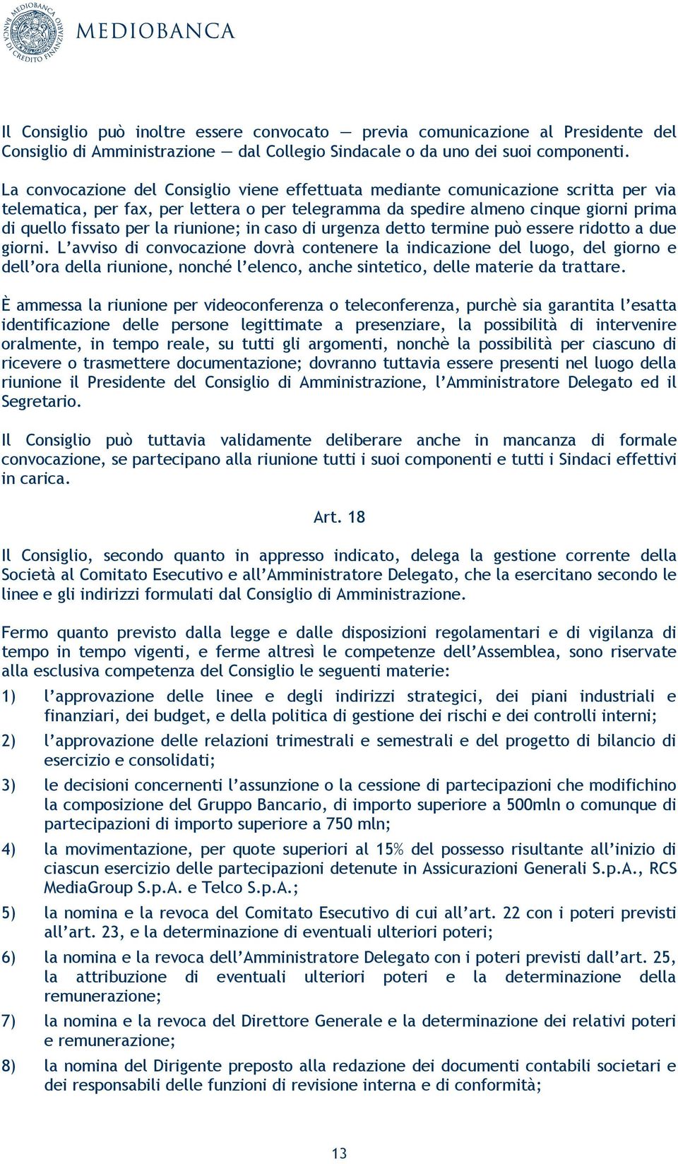 riunione; in caso di urgenza detto termine può essere ridotto a due giorni.