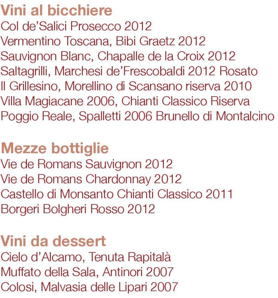 Spalletti 2006 Brunello di Montalcino Mezze bottiglie Vie de Romans Sauvignon 2012 Vie de Romans Chardonnay 2012 Castello di Monsanto Chianti