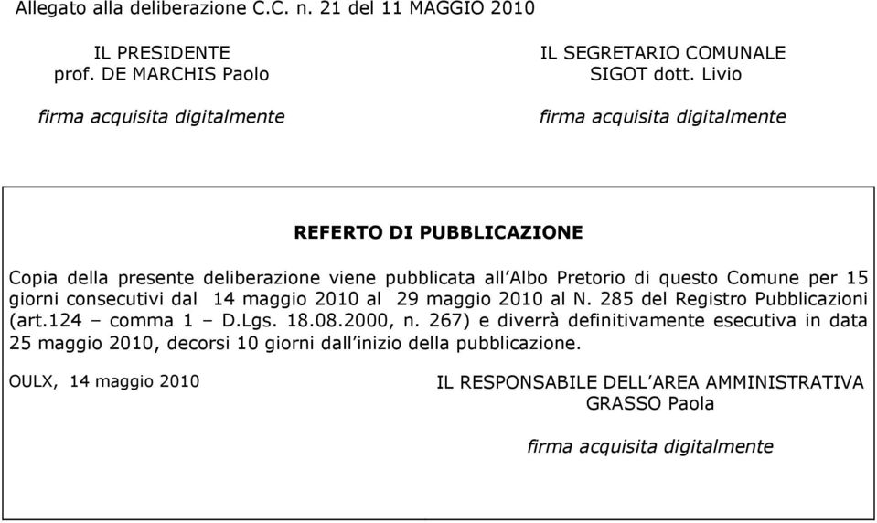 consecutivi dal 14 maggio 2010 al 29 maggio 2010 al N. 285 del Registro Pubblicazioni (art.124 comma 1 D.Lgs. 18.08.2000, n.