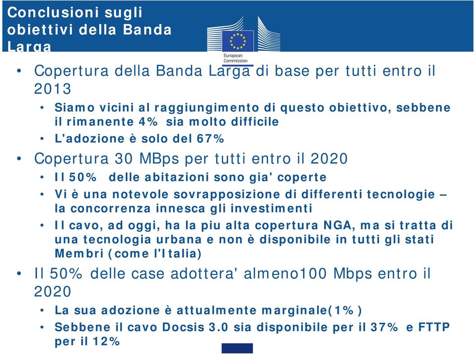 tecnologie la concorrenza innesca gli investimenti Il cavo, ad oggi, ha la piu alta copertura NGA, ma si tratta di una tecnologia urbana e non è disponibile in tutti gli stati Membri