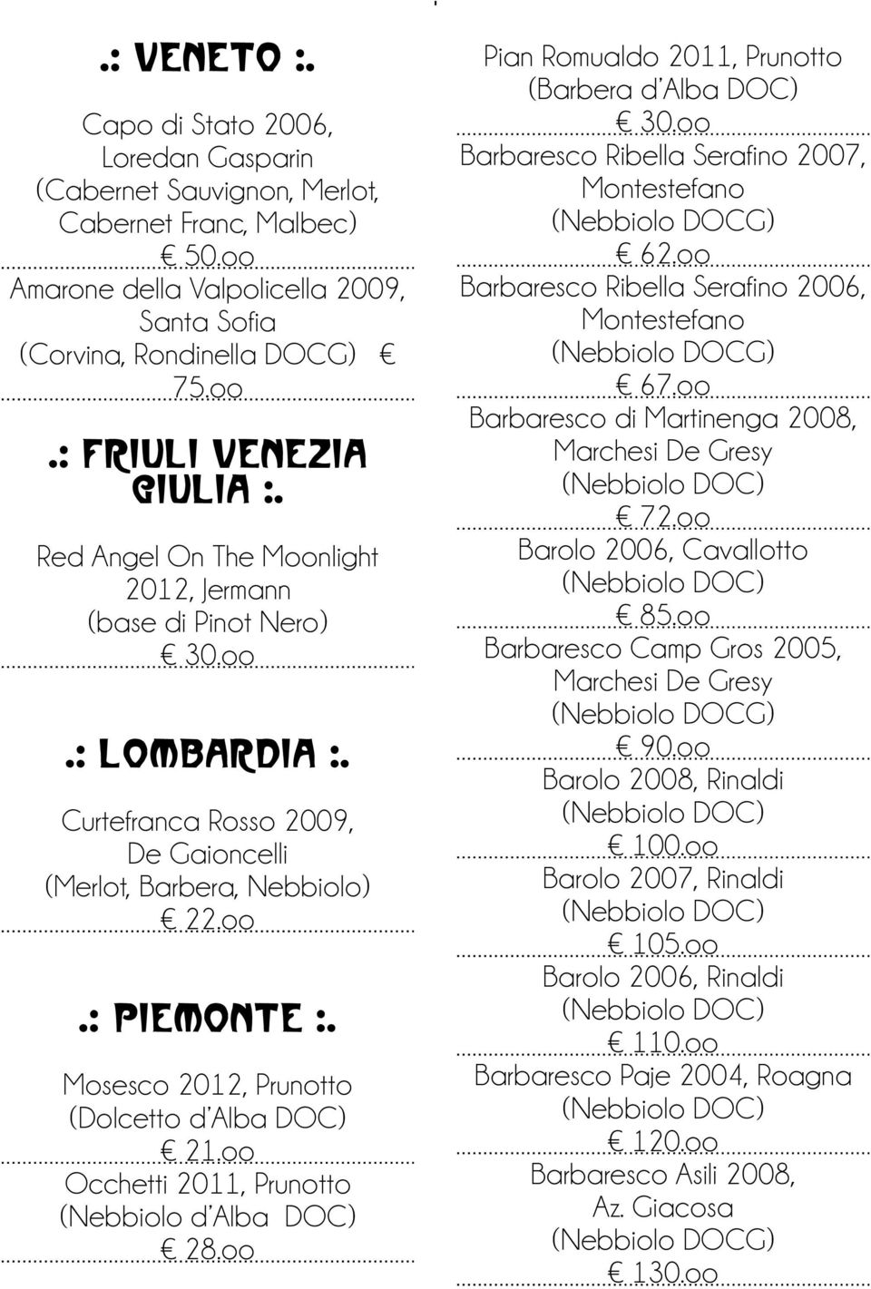 Mosesco 2012, Prunotto (Dolcetto d Alba DOC) 21.oo Occhetti 2011, Prunotto (Nebbiolo d Alba DOC) 28.