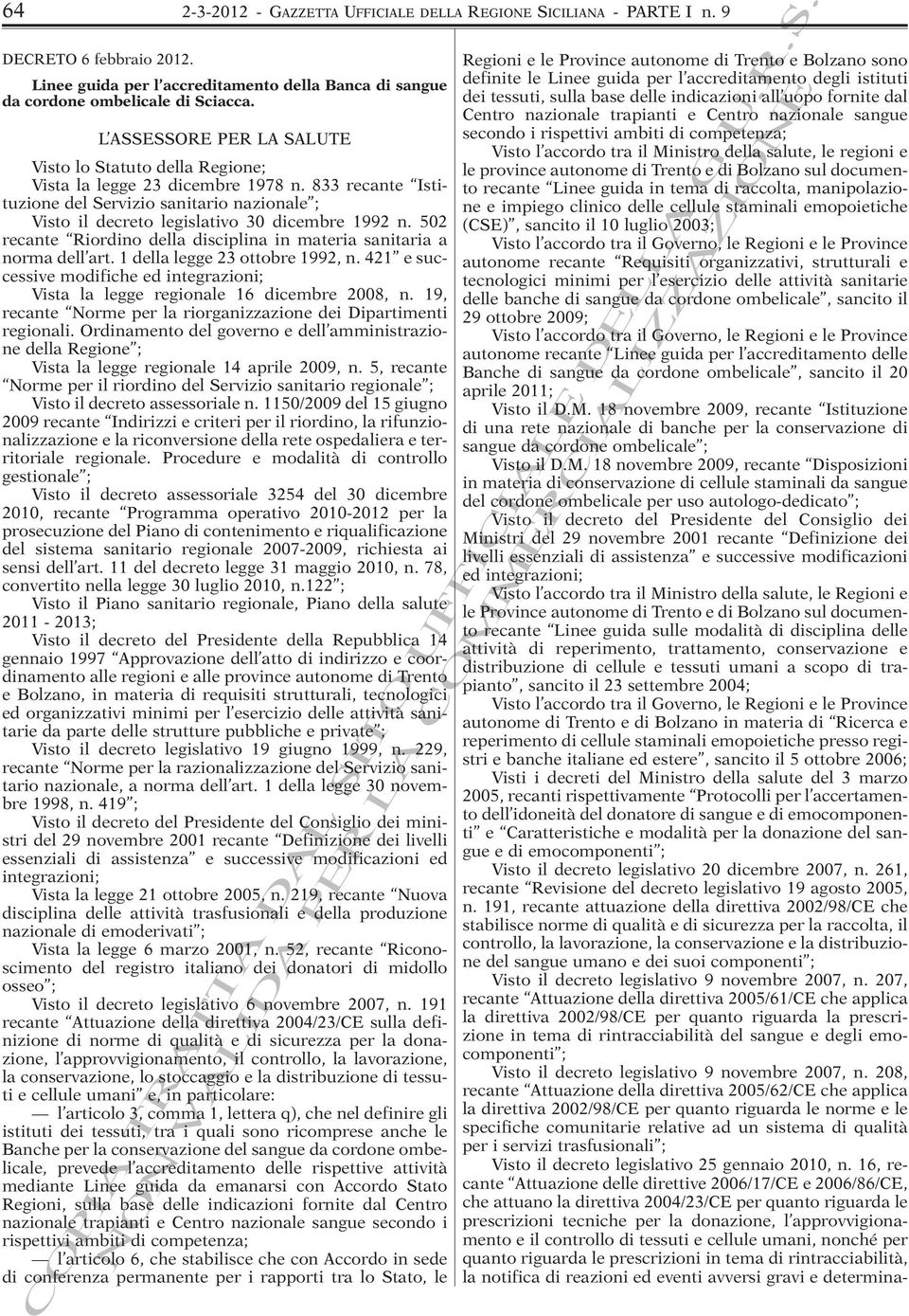 502 recante Riordino della disciplina in materia sanitaria a norma dell art. 1 della legge 23 ottobre 1992, n. 421 e successive modifiche ed integrazioni; Vista la legge regionale 16 dicembre 2008, n.