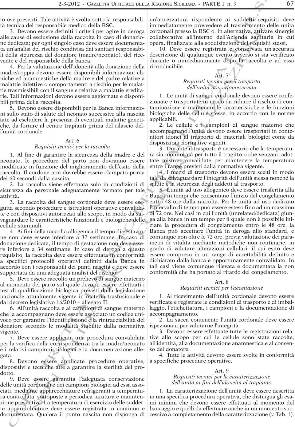 condivisa dai sanitari responsabili della sicurezza del donatore (madre/neonato), del ricevente e del responsabile della banca. 4.