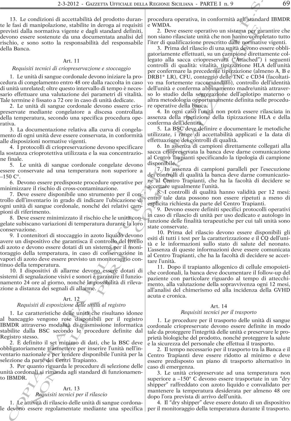 una documentata analisi del rischio, e sono sotto la responsabilità del responsabile della Banca. Art. 11 Requisiti tecnici di criopreservazione e stoccaggio 1.