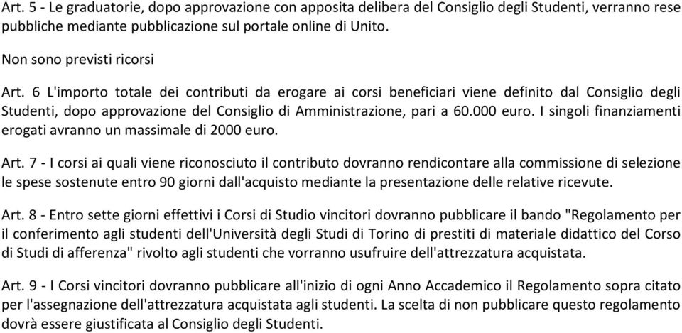 6 L'importo totale dei contributi da erogare ai corsi beneficiari viene definito dal Consiglio degli Studenti, dopo approvazione del Consiglio di Amministrazione, pari a 60.000 euro.
