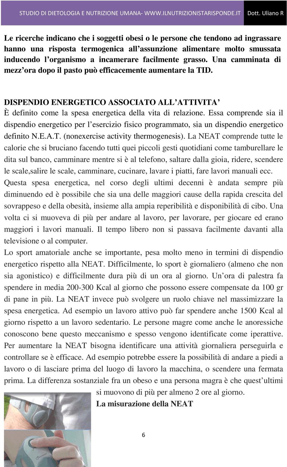 Essa comprende sia il dispendio energetico per l esercizio fisico programmato, sia un dispendio energetico definito N.E.A.T. (nonexercise activity thermogenesis).