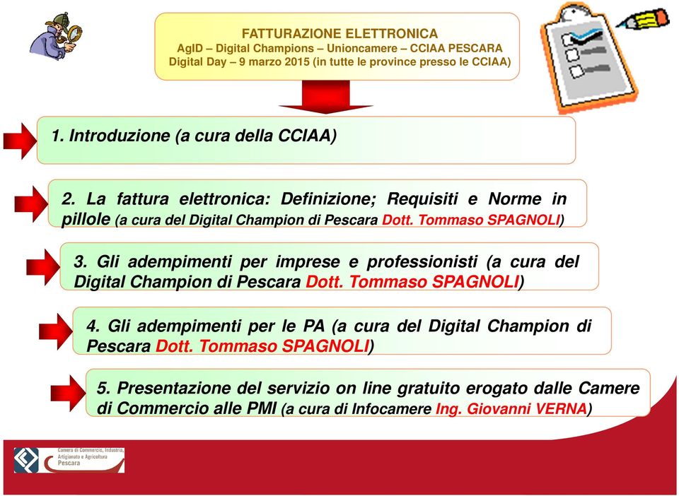 Tommaso SPAGNOLI) 3. Gli adempimenti per imprese e professionisti (a cura del Digital Champion di Pescara Dott. Tommaso SPAGNOLI) 4.