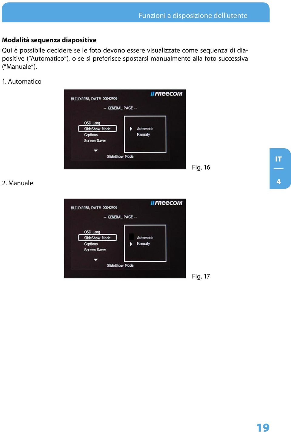 di diapositive ( Automatico ), o se si preferisce spostarsi manualmente