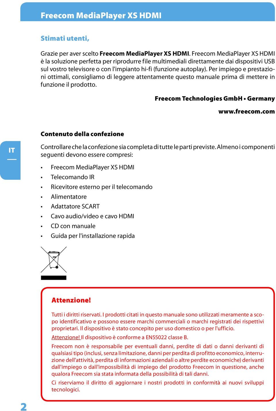 Per impiego e prestazioni ottimali, consigliamo di leggere attentamente questo manuale prima di mettere in funzione il prodotto. Freecom Technologies GmbH Germany www.freecom.