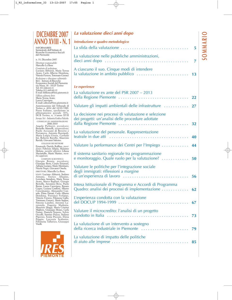 editoriale: IRES - Istituto di Ricerche Economico-Sociali del Piemonte via Nizza, 18-10125 Torino Tel. 011.666.64.11 Telefax 011.669.60.12 E-mail: biblioteca@ires.piemonte.