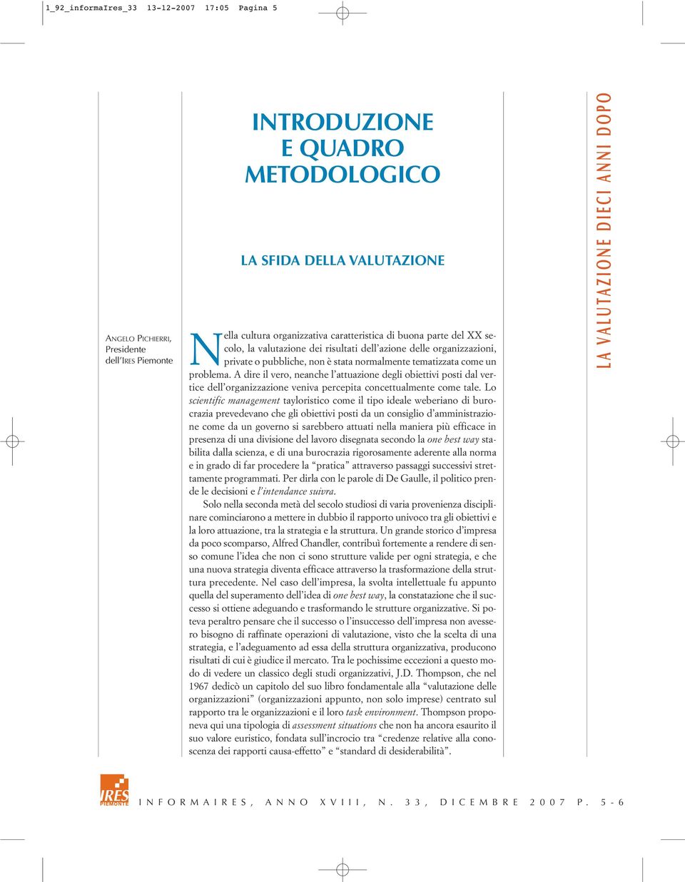 A dire il vero, neanche l attuazione degli obiettivi posti dal vertice dell organizzazione veniva percepita concettualmente come tale.