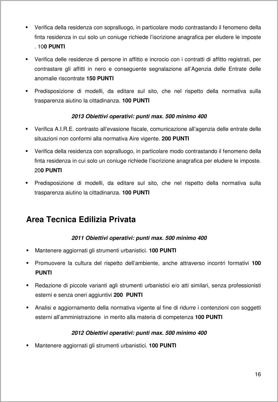 anomalie riscontrate 150 Predisposizione di modelli, da editare sul sito, che nel rispetto della normativa sulla trasparenza aiutino la cittadinanza. 100 2013 Obiettivi operativi: punti max.