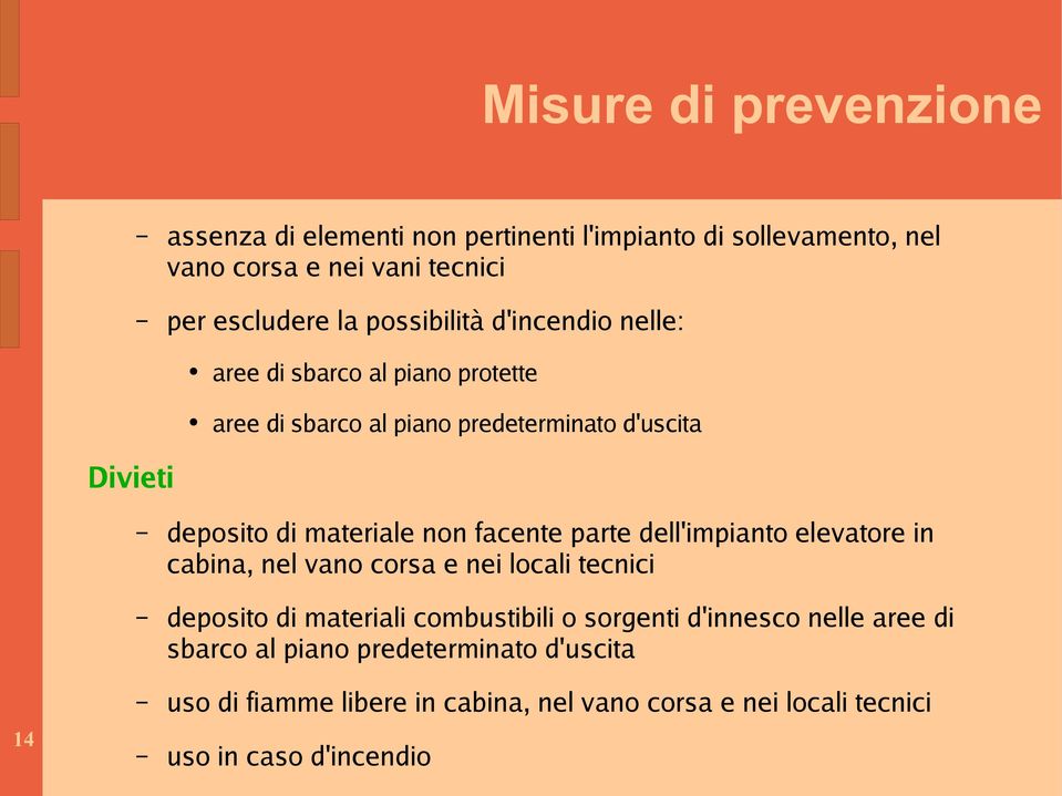 non facente parte dell'impianto elevatore in cabina, nel vano corsa e nei locali tecnici deposito di materiali combustibili o sorgenti