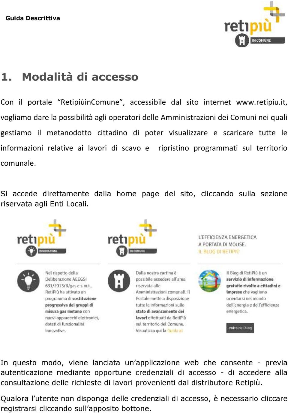 di scavo e comunale. ripristino programmati sul territorio Si accede direttamente dalla home page del sito, cliccando sulla sezione riservata agli Enti Locali.