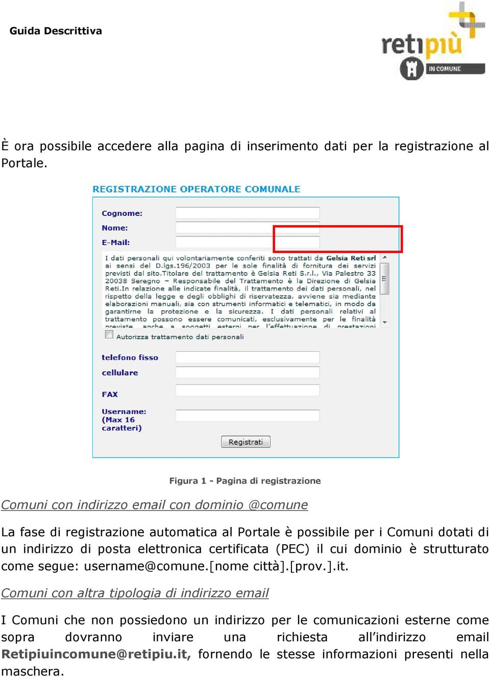 di un indirizzo di posta elettronica certificata (PEC) il cui dominio è strutturato come segue: username@comune.[nome citt