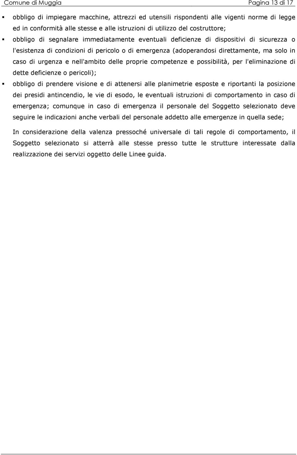 nell'ambito delle proprie competenze e possibilità, per l'eliminazione di dette deficienze o pericoli); obbligo di prendere visione e di attenersi alle planimetrie esposte e riportanti la posizione