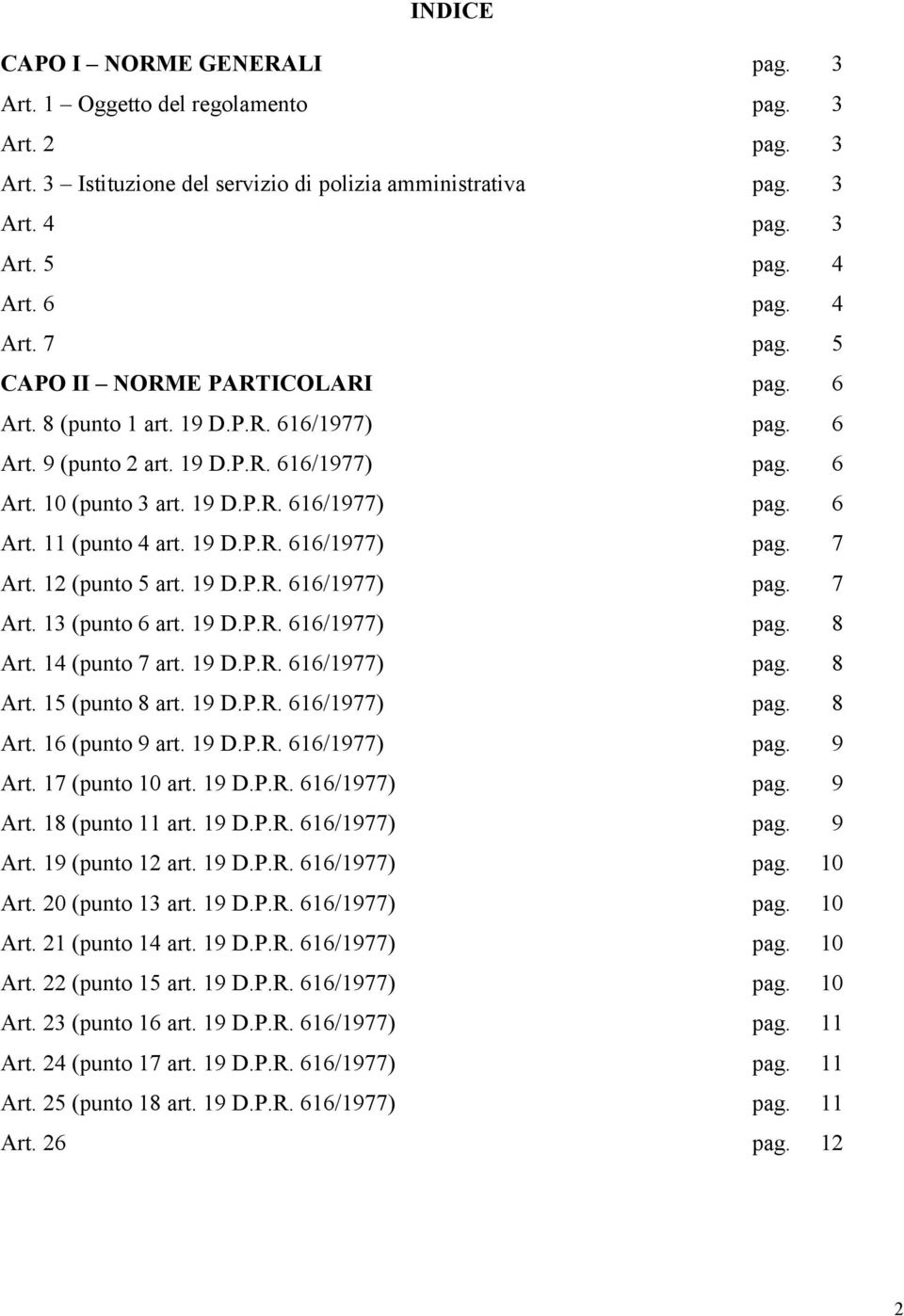 19 D.P.R. 616/1977) pag. 7 Art. 12 (punto 5 art. 19 D.P.R. 616/1977) pag. 7 Art. 13 (punto 6 art. 19 D.P.R. 616/1977) pag. 8 Art. 14 (punto 7 art. 19 D.P.R. 616/1977) pag. 8 Art. 15 (punto 8 art.