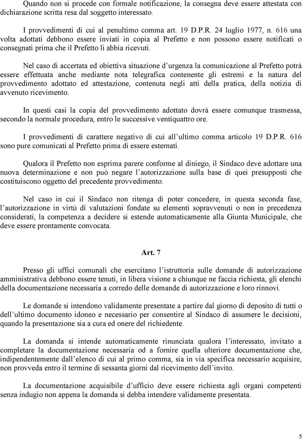 Nel caso di accertata ed obiettiva situazione d urgenza la comunicazione al Prefetto potrà essere effettuata anche mediante nota telegrafica contenente gli estremi e la natura del provvedimento