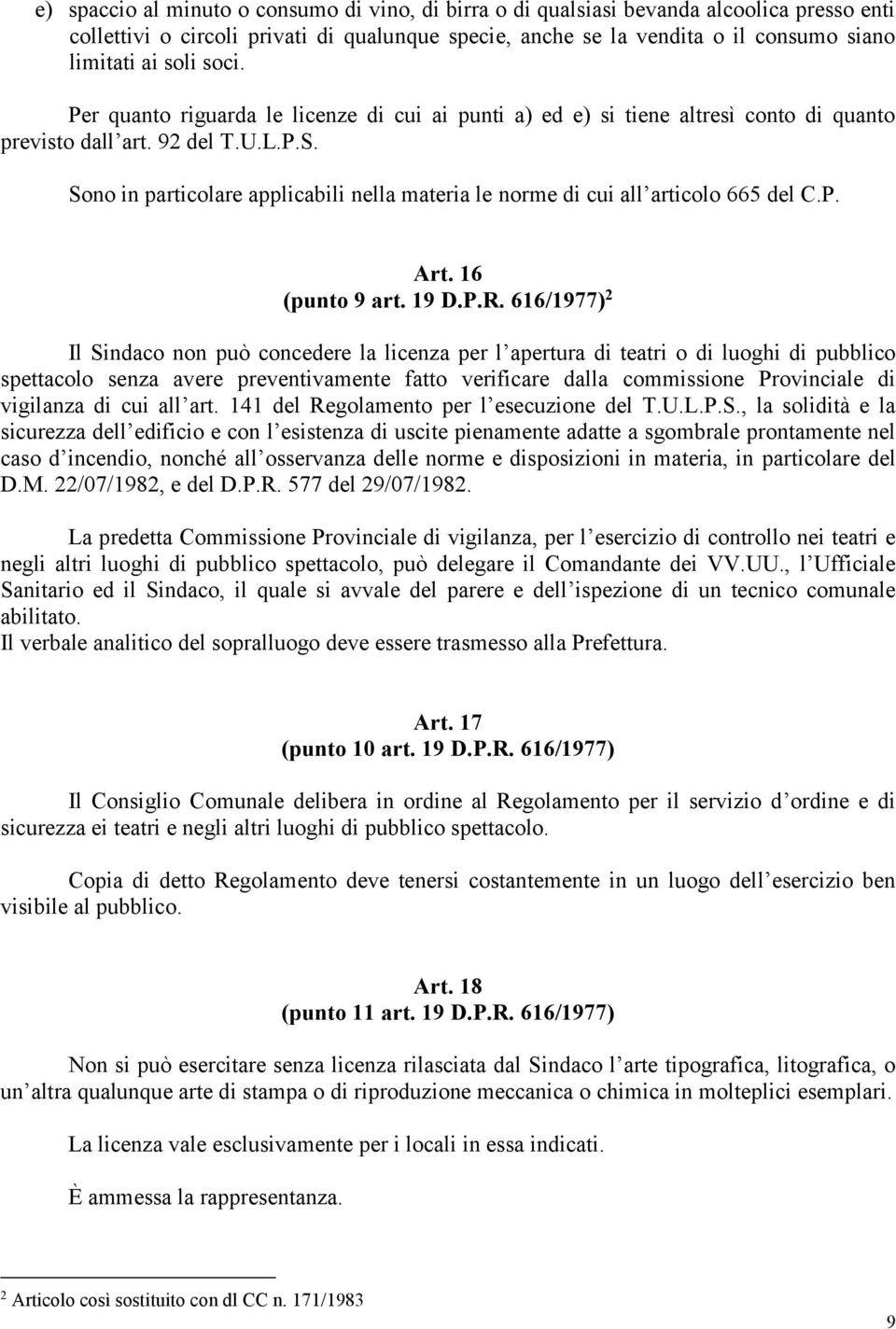 Sono in particolare applicabili nella materia le norme di cui all articolo 665 del C.P. Art. 16 (punto 9 art. 19 D.P.R.