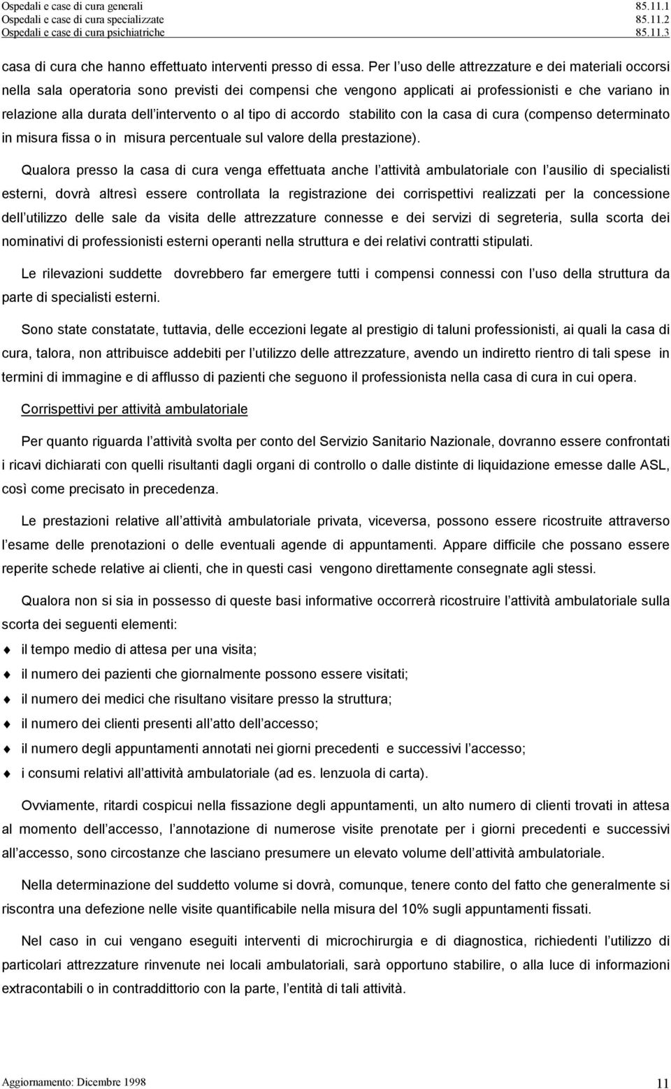 al tipo di accordo stabilito con la casa di cura (compenso determinato in misura fissa o in misura percentuale sul valore della prestazione).